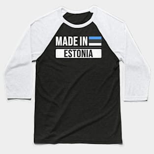 Made In Estonia - Gift for Estonian With Roots From Estonia Baseball T-Shirt